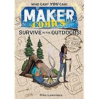 Maker Comics: Survive in the Outdoors! Maker Comics: Survive in the Outdoors! Paperback Kindle Hardcover
