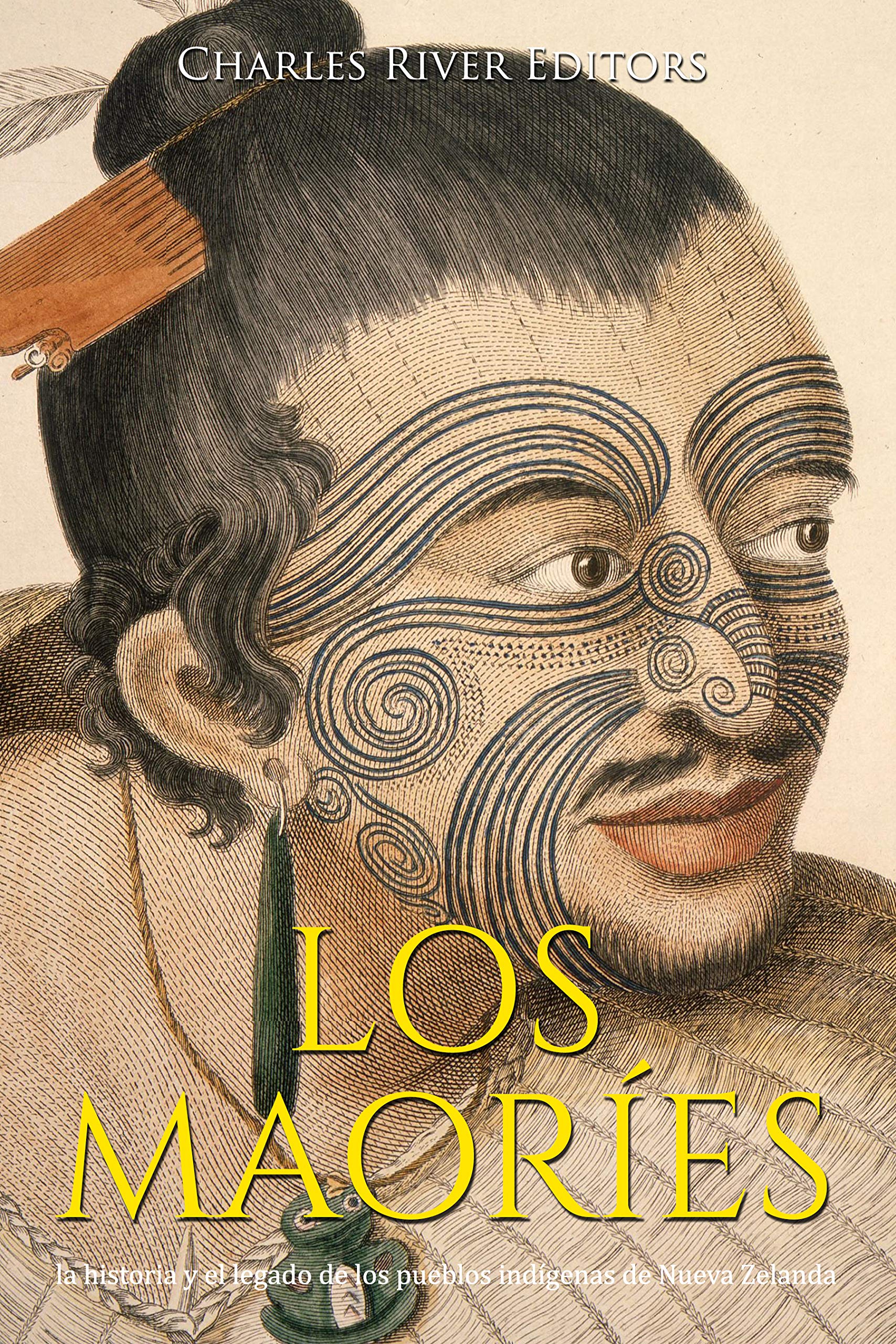 Los maoríes: la historia y el legado de los pueblos indígenas de Nueva Zelanda (Spanish Edition)