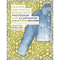 Fashion and Textile Design with Photoshop and Illustrator: Professional Creative Practice Fashion and Textile Design with Photoshop and Illustrator: Professional Creative Practice Kindle Paperback