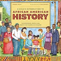 A Child's Introduction to African American History: The Experiences, People, and Events That Shaped Our Country (A Child's Introduction Series) A Child's Introduction to African American History: The Experiences, People, and Events That Shaped Our Country (A Child's Introduction Series) Hardcover Kindle Audible Audiobook Audio CD