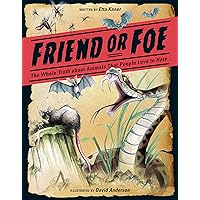 Friend or Foe: The Whole Truth about Animals That People Love to Hate Friend or Foe: The Whole Truth about Animals That People Love to Hate Hardcover Paperback