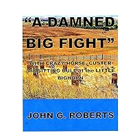'A DAMNED BIG FIGHT': With Crazy Horse, Custer and Sitting Bull at the Little Bighorn 'A DAMNED BIG FIGHT': With Crazy Horse, Custer and Sitting Bull at the Little Bighorn Kindle Audible Audiobook Hardcover Paperback
