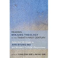 Reading Minjung Theology in the Twenty-First Century: Selected Writings by Ahn Byong-Mu and Modern Critical Responses Reading Minjung Theology in the Twenty-First Century: Selected Writings by Ahn Byong-Mu and Modern Critical Responses Kindle Paperback