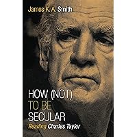 How (Not) to Be Secular: Reading Charles Taylor How (Not) to Be Secular: Reading Charles Taylor Paperback Audible Audiobook Kindle