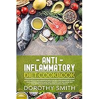 Anti Inflammatory Diet Cookbook: How to Reduce Inflammation with Top Anti-Inflammatory Foods. Over 100 Easy, Healthy, & Tasty Recipes That Will Make You Feel Better Than Ever & Restore Overall Health Anti Inflammatory Diet Cookbook: How to Reduce Inflammation with Top Anti-Inflammatory Foods. Over 100 Easy, Healthy, & Tasty Recipes That Will Make You Feel Better Than Ever & Restore Overall Health Kindle Paperback