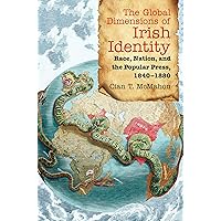 The Global Dimensions of Irish Identity: Race, Nation, and the Popular Press, 1840-1880 The Global Dimensions of Irish Identity: Race, Nation, and the Popular Press, 1840-1880 Kindle Paperback Mass Market Paperback