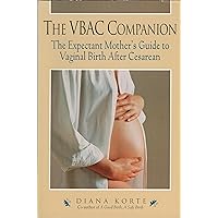 The VBAC Companion: The Expectant Mother's Guide to Vaginal Birth After Cesarean The VBAC Companion: The Expectant Mother's Guide to Vaginal Birth After Cesarean Paperback Kindle Hardcover