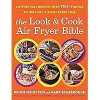 The Look and Cook Air Fryer Bible: 125 Everyday Recipes with 700+ Photos to Help Get It Right Every Time The Look and Cook Air Fryer Bible: 125 Everyday Recipes with 700+ Photos to Help Get It Right Every Time Paperback Kindle