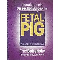 Photo Manual and Dissection Guide of the Fetal Pig Photo Manual and Dissection Guide of the Fetal Pig Spiral-bound