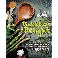 Diabetic's Delight: 220 Insanely Delicious Recipes to Manage Diabetes