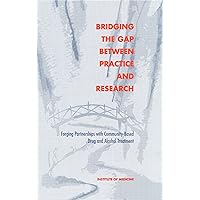 Bridging the Gap Between Practice and Research: Forging Partnerships with Community-Based Drug and Alcohol Treatment Bridging the Gap Between Practice and Research: Forging Partnerships with Community-Based Drug and Alcohol Treatment Kindle Hardcover