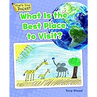 What Is the Best Place to Visit? (What's Your Point? Reading and Writing Opinions) What Is the Best Place to Visit? (What's Your Point? Reading and Writing Opinions) Paperback