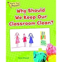 Why Should We Keep Our Classroom Clean? (What's Your Point? Reading and Writing Opinions) Why Should We Keep Our Classroom Clean? (What's Your Point? Reading and Writing Opinions) Paperback Kindle