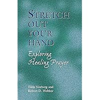 Stretch Out Your Hand: Exploring Healing Prayer Stretch Out Your Hand: Exploring Healing Prayer Kindle Paperback