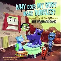 Why Does My Body Make Bubbles?: Learning about the Digestive System with the Garbage Gang (The Garbage Gang's Super Science Questions) Why Does My Body Make Bubbles?: Learning about the Digestive System with the Garbage Gang (The Garbage Gang's Super Science Questions) Library Binding Kindle