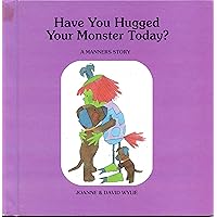 Have You Hugged Your Monster Today?: You Really Should, He's Been So Good (Many Monster Stories) Have You Hugged Your Monster Today?: You Really Should, He's Been So Good (Many Monster Stories) Library Binding