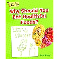 Why Should You Eat Healthful Foods? (What's Your Point? Reading and Writing Opinions) Why Should You Eat Healthful Foods? (What's Your Point? Reading and Writing Opinions) Paperback
