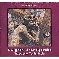 Golgota Jasnogórska : trzeciego Tysiaclecia (2004 Polish/English Pamphlet Edition