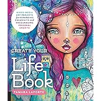 Create Your Life Book: Mixed-Media Art Projects for Expanding Creativity and Encouraging Personal Growth Create Your Life Book: Mixed-Media Art Projects for Expanding Creativity and Encouraging Personal Growth Paperback Kindle