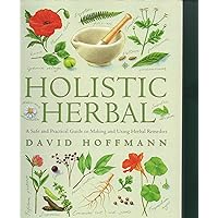 Holistic Herbal: A Safe and Practical Guide to Making and Using Herbal Remedies Holistic Herbal: A Safe and Practical Guide to Making and Using Herbal Remedies Paperback Kindle Hardcover