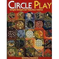 Circle Play: Simple Designs for Fabulous Fabrics Circle Play: Simple Designs for Fabulous Fabrics Paperback